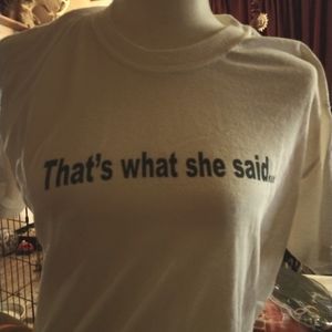 That's What She Said Tshirt size M